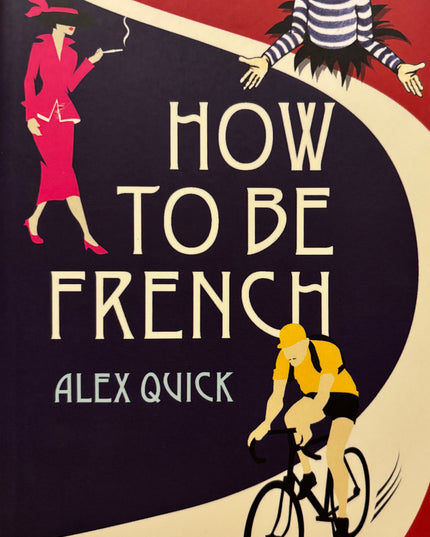 Quick, Alex: How to be French
