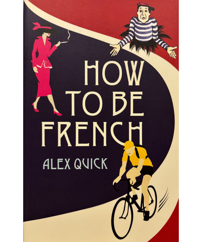 Quick, Alex: How to be French