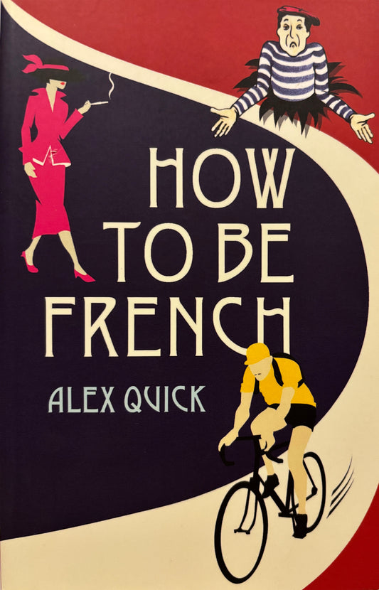 Quick, Alex: How to be French