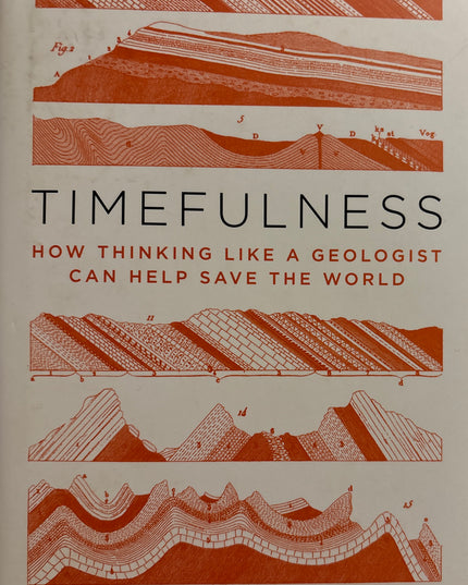 Bjornerud, Marcia: Timefulness - How Thinking Like a Geologist Can Help Save the World