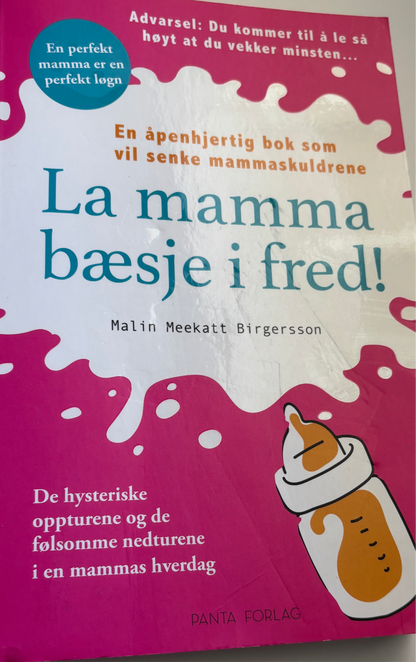 Meekat Birgersson, Malin: La mamma bæsje i fred!