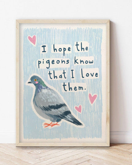 Plakat | I hope the pigeons know that I love them | A5 Print