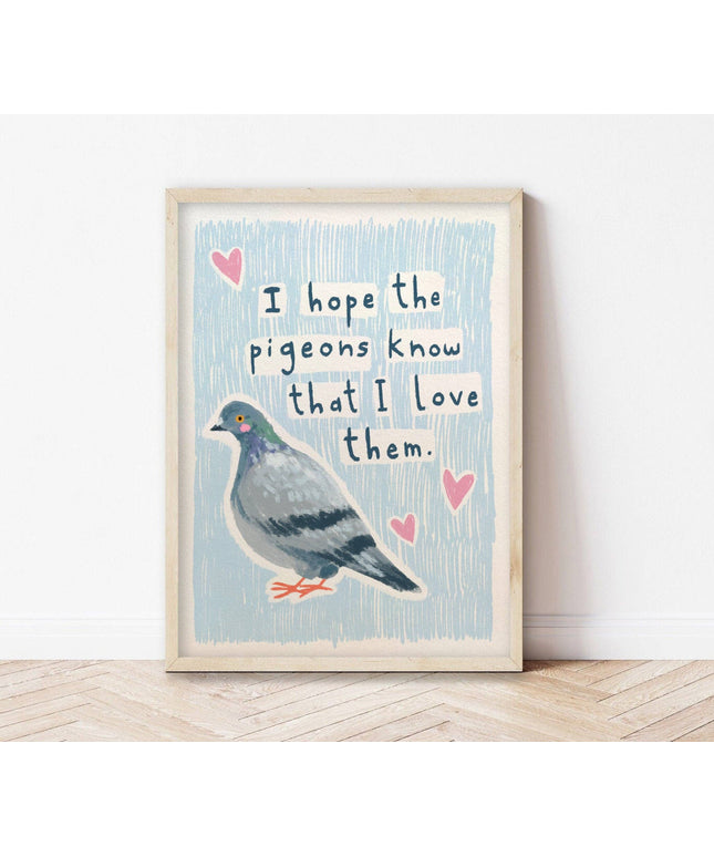 Plakat | I hope the pigeons know that I love them | A5 Print