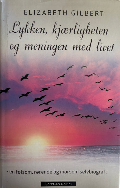 Gilbert, Elizabeth: Lykken, kjærligheten og meningen med livet
