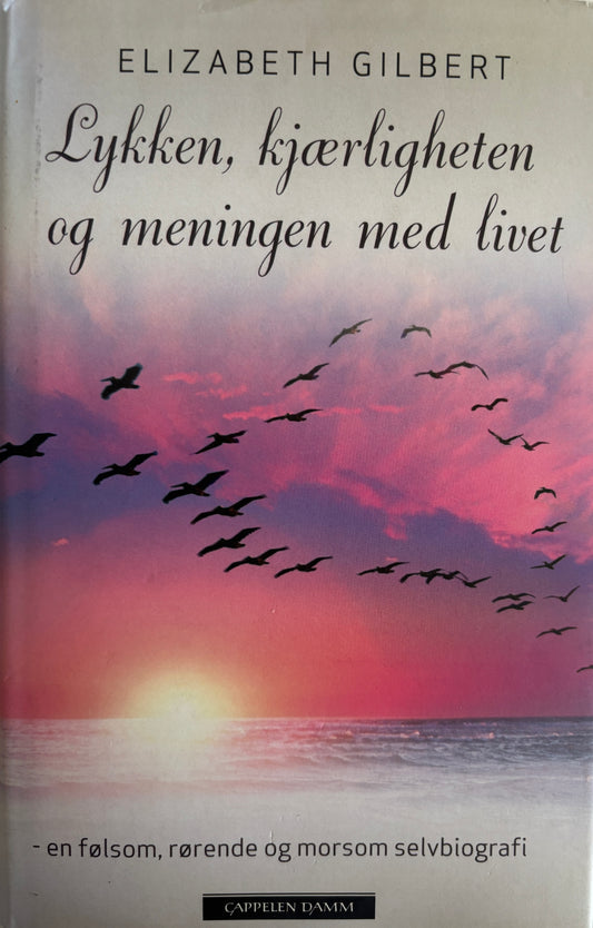 Gilbert, Elizabeth: Lykken, kjærligheten og meningen med livet