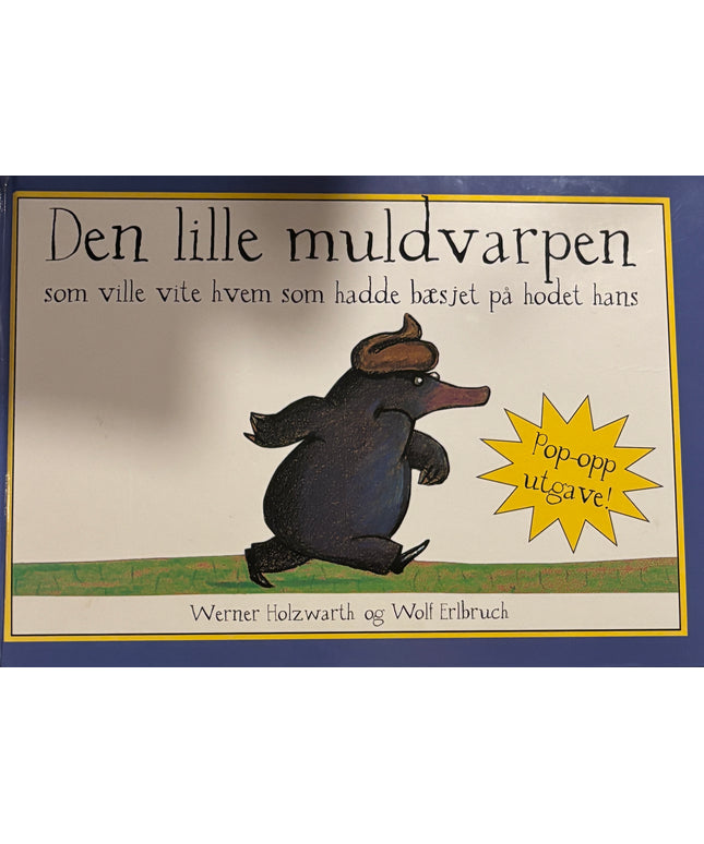 Holzwarth, Werner: Den lille muldvarpen som ville vite hvem som hadde bæsjet på hodet hans - Stor pop-up utgave