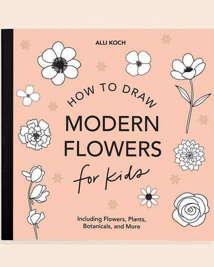 Modern Flowers: A How to Draw Book for Kids