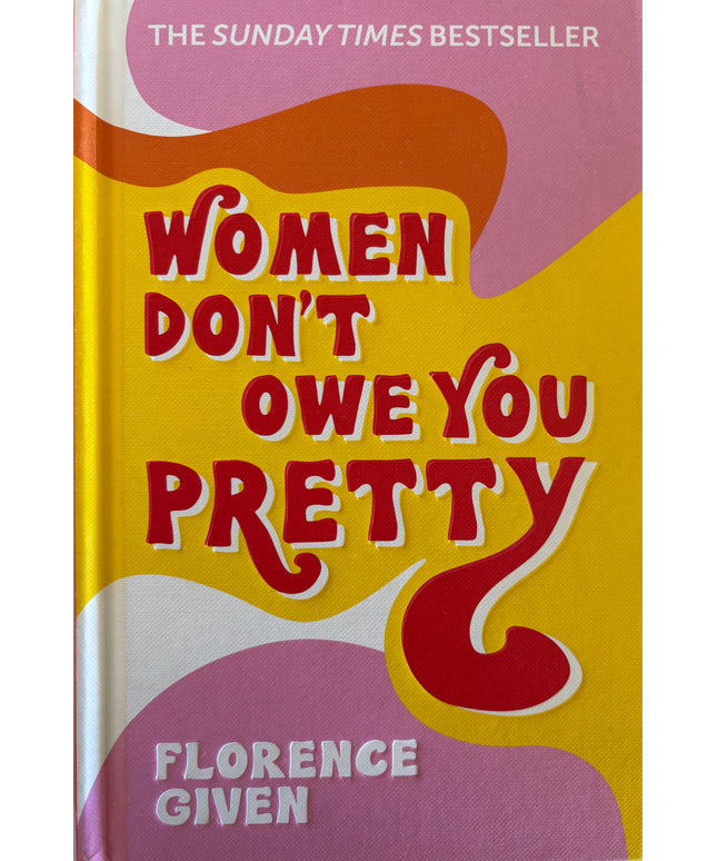 Given, Florence: Women don’t owe you pretty