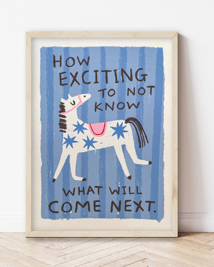 Plakat | How Exciting to Not Know What Will Come Next | A5 Print