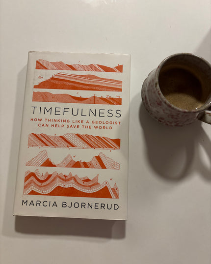 Bjornerud, Marcia: Timefulness - How Thinking Like a Geologist Can Help Save the World