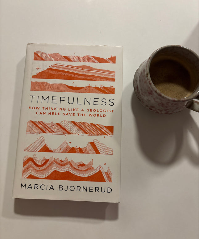 Bjornerud, Marcia: Timefulness - How Thinking Like a Geologist Can Help Save the World
