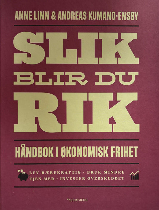 Kumano-Ensby, Anne Linn og Andreas: Slik blir du rik - Håndbok i økonomisk frihet