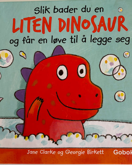 Clarke, Jane: Slik bader du en liten dinosaur, og får en løve til å legge seg