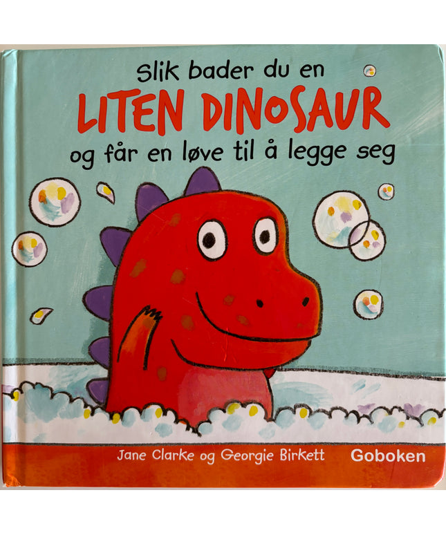 Clarke, Jane: Slik bader du en liten dinosaur, og får en løve til å legge seg