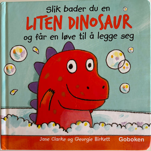 Clarke, Jane: Slik bader du en liten dinosaur, og får en løve til å legge seg